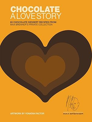 Chocolate: A Love Story: 65 Chocolate Dessert Recipes from Max Brenner's Private Collection