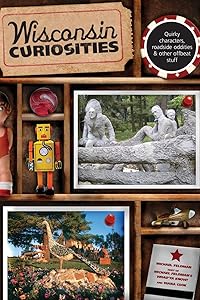 Wisconsin Curiosities: Quirky Characters, Roadside Oddities & Other Offbeat Stuff (Curiosities Series) by Michael Feldman