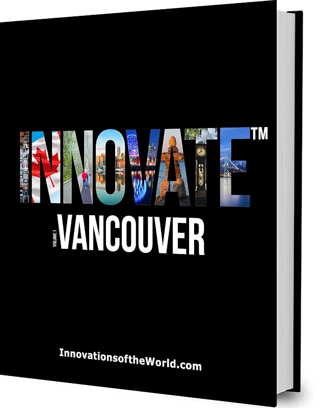 INNOVATE™ Vancouver - a 280 Page Celebration of the Vancouver INNOVATION Ecosystem with Embedded Augmented Reality Videos in a Beautiful, Artfully Designed, 3lb Coffee Table Book by Sven Boermeester