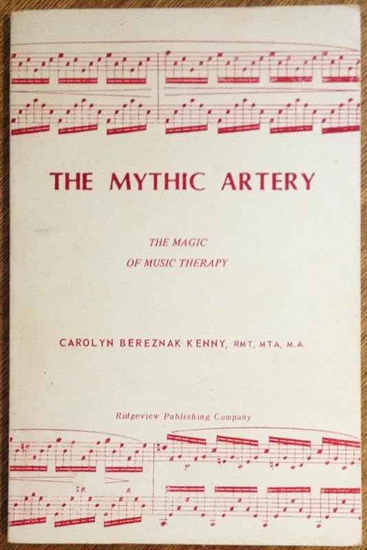 Mythic Artery: The Magic of Music Therapy by Carolyn B. Kenny