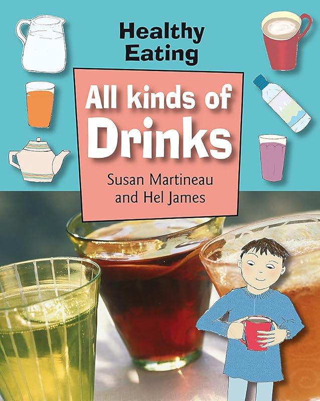 All Kinds of Drinks (Healthy Eating) by Susan Martineau