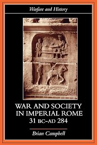War and Society in Imperial Rome, 31 BC-AD 284 (Warfare and History) by Brian Campbell