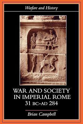 War and Society in Imperial Rome, 31 BC-AD 284 (Warfare and History)