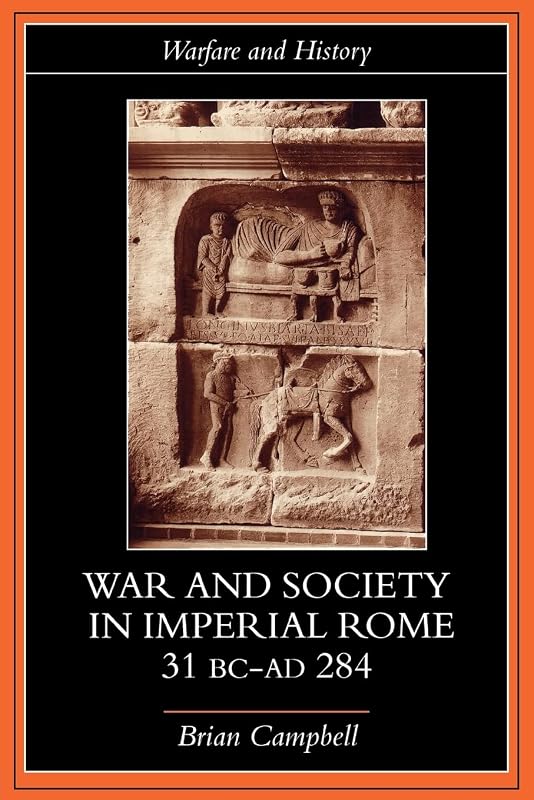 War and Society in Imperial Rome, 31 BC-AD 284 (Warfare and History) by Brian Campbell