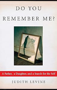 Do You Remember Me?: A Father, a Daughter, and a Search for the Self by Judith Levine