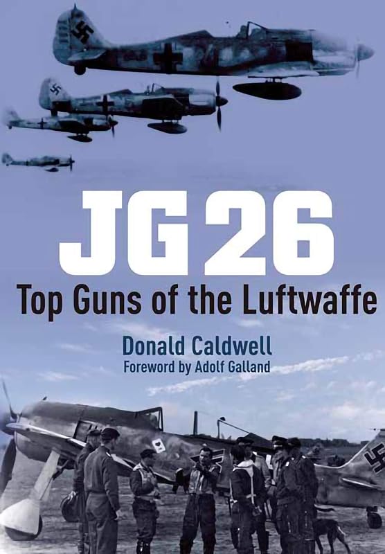 JG26: Top Guns of the Luftwaffe by Donald Caldwell