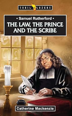Samuel Rutherford: The Law, the Prince and the Scribe (Trailblazers)