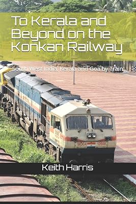To Kerala and Beyond on the Konkan Railway: South West India, Kerala and Goa by Train