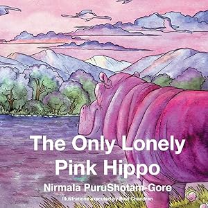 The Only Lonely Pink Hippo (1) (The Pink Hippopotamus series) by Nirmala PuruShotam-Gore