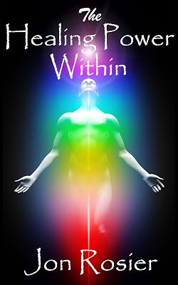 The Healing Power Within: A powerful guide to self-healing, with guided meditation exercises, energizing meditation techniques, chakra healing and spirit lifting self-love meditations.