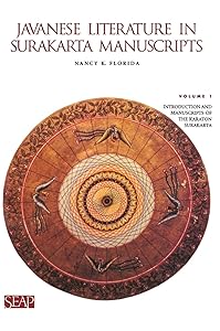 Javanese Literature in Surakarta Manuscripts: Introduction and Manuscripts of the Karaton Surakarta by Nancy K. Florida