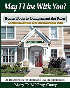 May I Live with You? Addendum - Bonus Tools to Complement the Rules: 21 House Rules for Successful Live-In Experiences by Mary D McCray-Casey