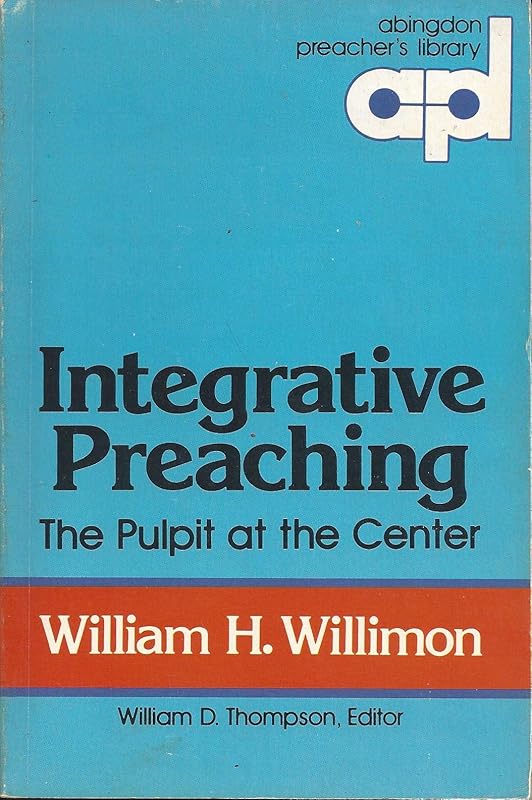 Integrative Preaching (Abingdon Preacher's Library) by William H. Willimon