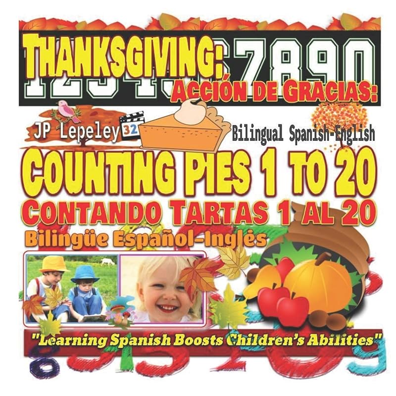 Thanksgiving: Counting Pies 1 to 20. Bilingual Spanish-English: Acción de Gracias: Contando Tartas 1 al 20. Bilingüe Español-Inglés by JP Lepeley