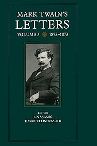 Mark Twain's Letters, Volume 5: 1872-1873 (Mark Twain Papers Book 9)