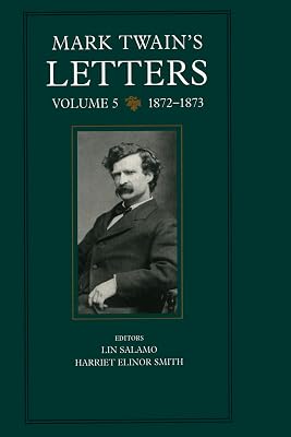 Mark Twain's Letters, Volume 5: 1872-1873 (Mark Twain Papers Book 9)
