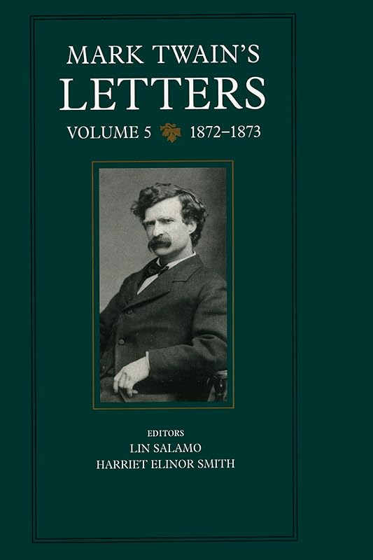 Mark Twain's Letters, Volume 5: 1872-1873 (Mark Twain Papers Book 9) by Mark Twain