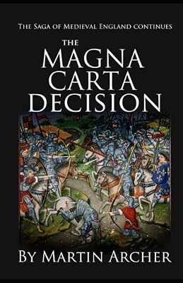 The Magna Carta Decision: A Novel of Medieval England (The Company of Archers saga)