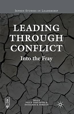 Leading through Conflict: Into the Fray (Jepson Studies in Leadership)
