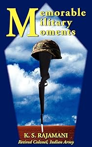 Memorable Military Moments by K.S. Rajamani
