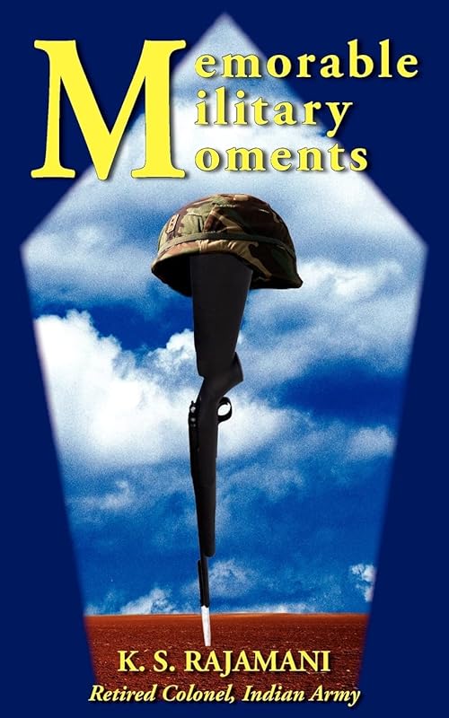 Memorable Military Moments by K.S. Rajamani