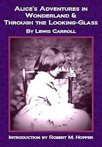 Alice's Adventures in Wonderland & Through the Looking-Glass (Annotated with Biographical Background and Bibliography) (Rekindled Classics)