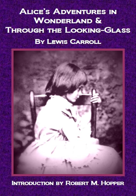 Alice's Adventures in Wonderland & Through the Looking-Glass (Annotated with Biographical Background and Bibliography) (Rekindled Classics) by Lewis Carroll