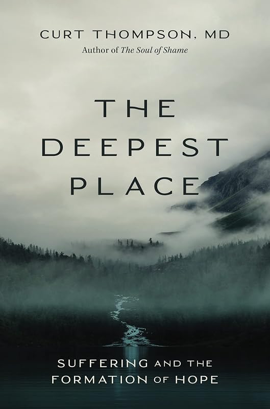The Deepest Place: Suffering and the Formation of Hope by Curt Thompson  MD