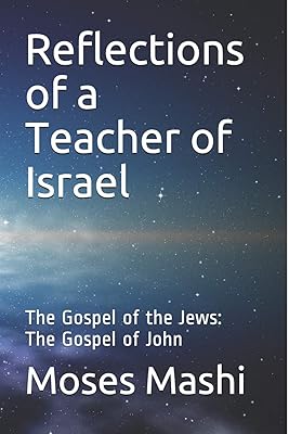 Reflections of a Teacher of Israel: The Gospel of the Jews: The Gospel of John