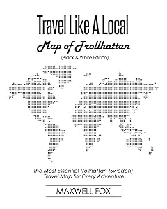 Travel Like a Local - Map of Trollhattan (Black and White Edition): The Most Essential Trollhattan (Sweden) Travel Map for Every Adventure by Maxwell Fox