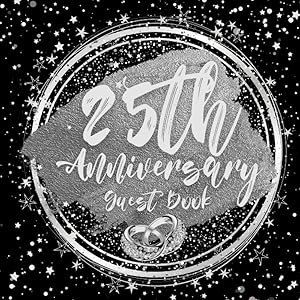 25th Anniversary Guest Book: Wedding Anniversary Guest Book: Perfect For Family Members And Friends To Sign In by Daniel Moskal
