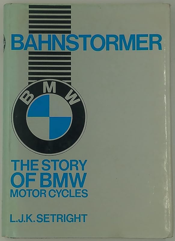Bahnstormer: The Story of BMW Motorcycles by L. J. K. Setright