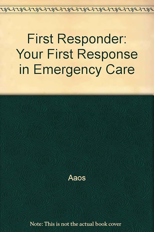 First Responder: Your First Response in Emergency Care by Aaos