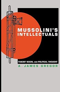 Mussolini's Intellectuals: Fascist Social and Political Thought