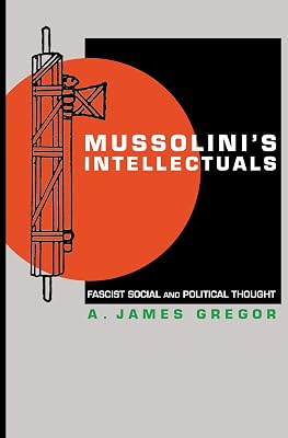 Mussolini's Intellectuals: Fascist Social and Political Thought