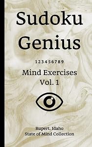 Sudoku Genius Mind Exercises Volume 1: Rupert, Idaho State of Mind Collection by Idaho state of mind collection, Rupert