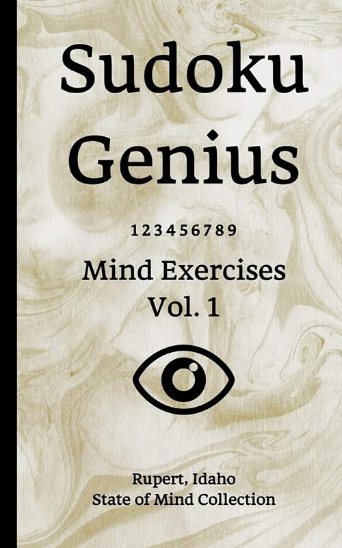 Sudoku Genius Mind Exercises Volume 1: Rupert, Idaho State of Mind Collection by Idaho state of mind collection, Rupert