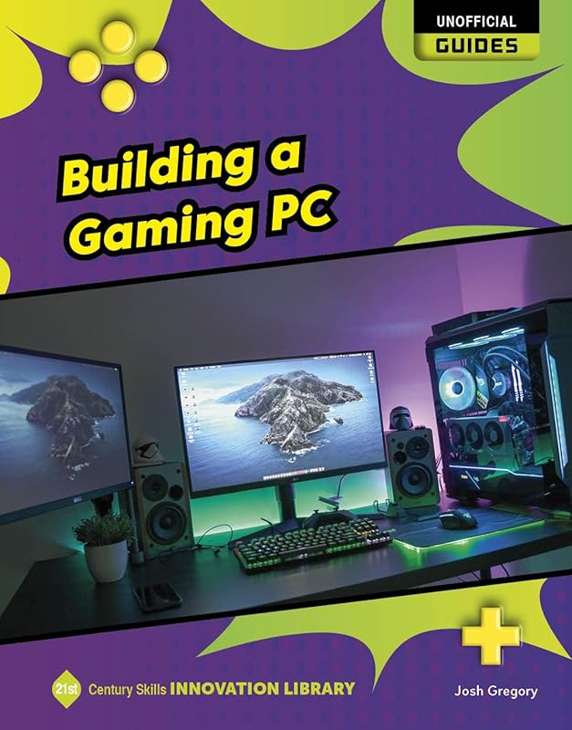 Building a Gaming PC (21st Century Skills Innovation Library: Unofficial Guides) by Josh Gregory