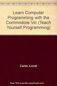 Learn Computer Programming with the Commodore Vic (Teach Yourself Programming) by Lionel; Huzan E. Carter