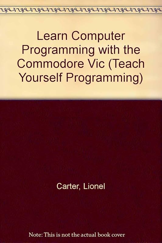 Learn Computer Programming with the Commodore Vic (Teach Yourself Programming) by Lionel; Huzan E. Carter