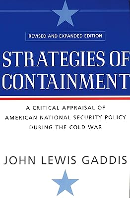 Strategies of Containment: A Critical Appraisal of American National Security Policy during the Cold War