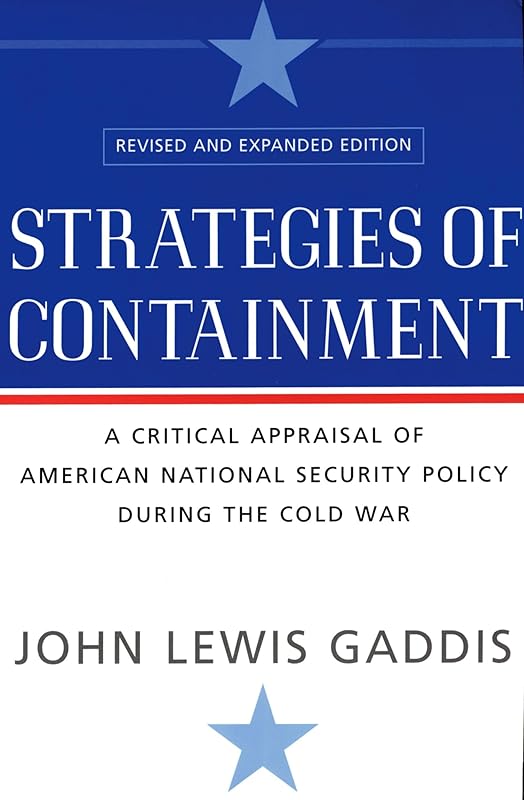 Strategies of Containment: A Critical Appraisal of American National Security Policy during the Cold War by John Lewis Gaddis