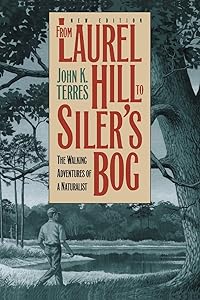 From Laurel Hill to Siler's Bog: The Walking Adventures of a Naturalist (Chapel Hill Books) by John K. Terres