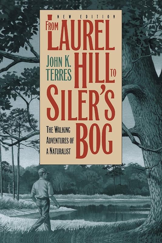 From Laurel Hill to Siler's Bog: The Walking Adventures of a Naturalist (Chapel Hill Books) by John K. Terres