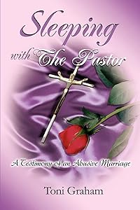 Sleeping With The Pastor: A Testimony of an Abusive Marriage by Toni Graham