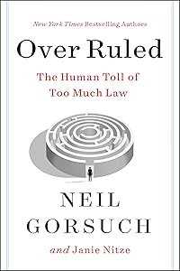 Over Ruled: The Human Toll of Too Much Law by Neil Gorsuch