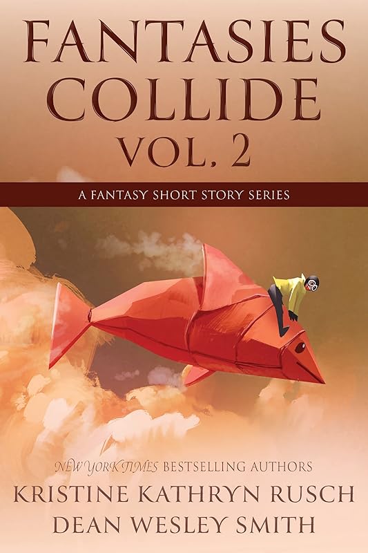 Fantasies Collide, vol. 2: A Fantasy Short Story Series by Dean Wesley Smith Kristine Kathryn Rusch