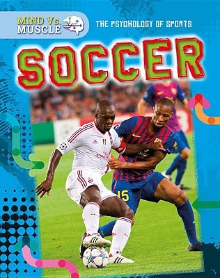 Soccer (Mind vs. Muscle: The Psychology of Sports)