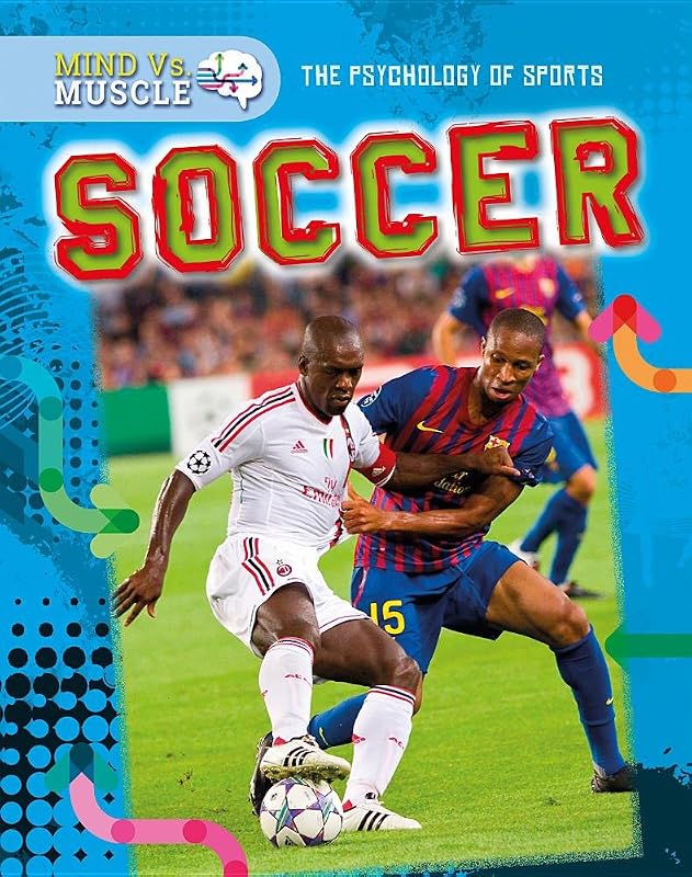 Soccer (Mind vs. Muscle: The Psychology of Sports) by Cathleen Small
