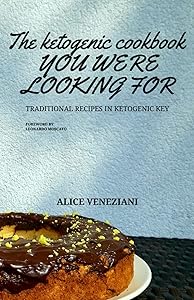 The ketogenic cookbook you were looking for: traditional recipes in ketogenic key by Alice Veneziani